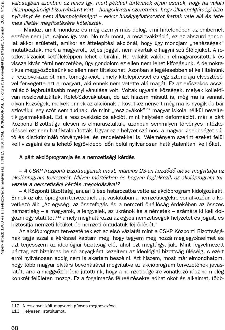 állampolgárságot ekkor hűségnyilatkozatot írattak vele alá és tetemes illeték megfizetésére kötelezték.