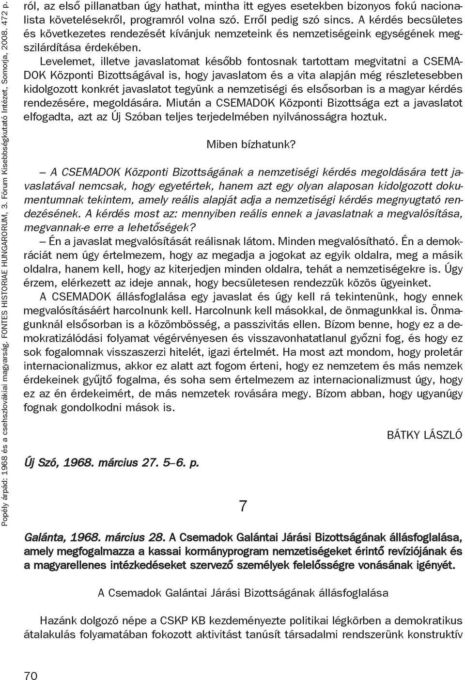 A kérdés becsületes és következetes rendezését kívánjuk nemzeteink és nemzetiségeink egységének megszilárdítása érdekében.