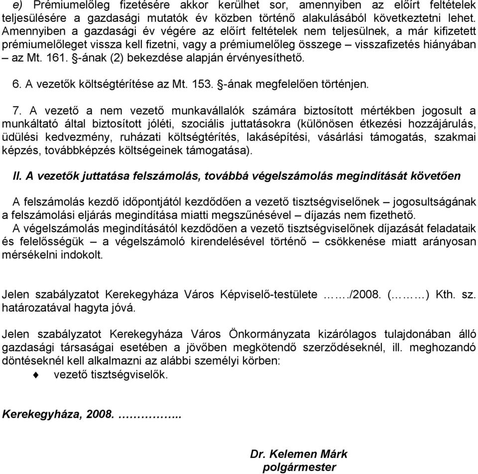 -ának (2) bekezdése alapján érvényesíthető. 6. A vezetők költségtérítése az Mt. 153. -ának megfelelően történjen. 7.