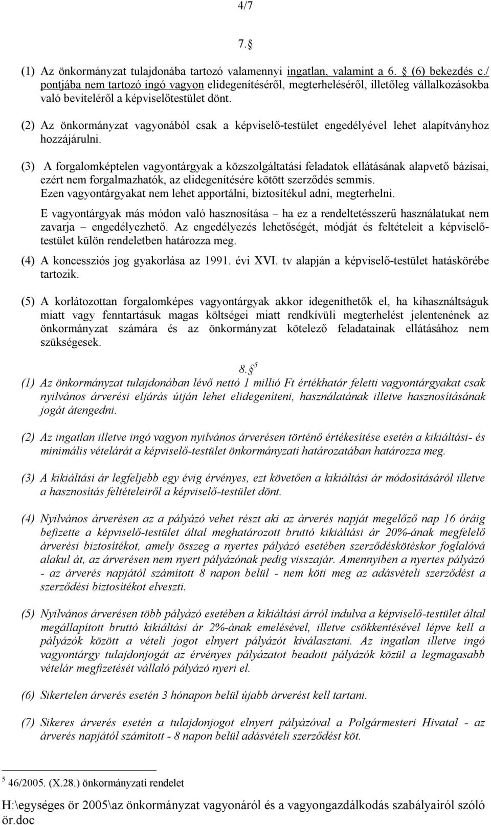 (2) Az önkormányzat vagyonából csak a képviselő-testület engedélyével lehet alapítványhoz hozzájárulni.