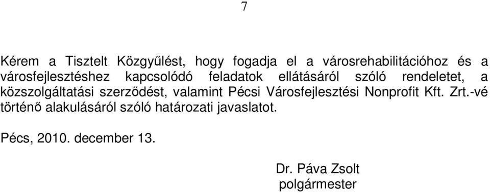 közszolgáltatási szerződést, valamint Pécsi Városfejlesztési Nonprofit Kft. Zrt.