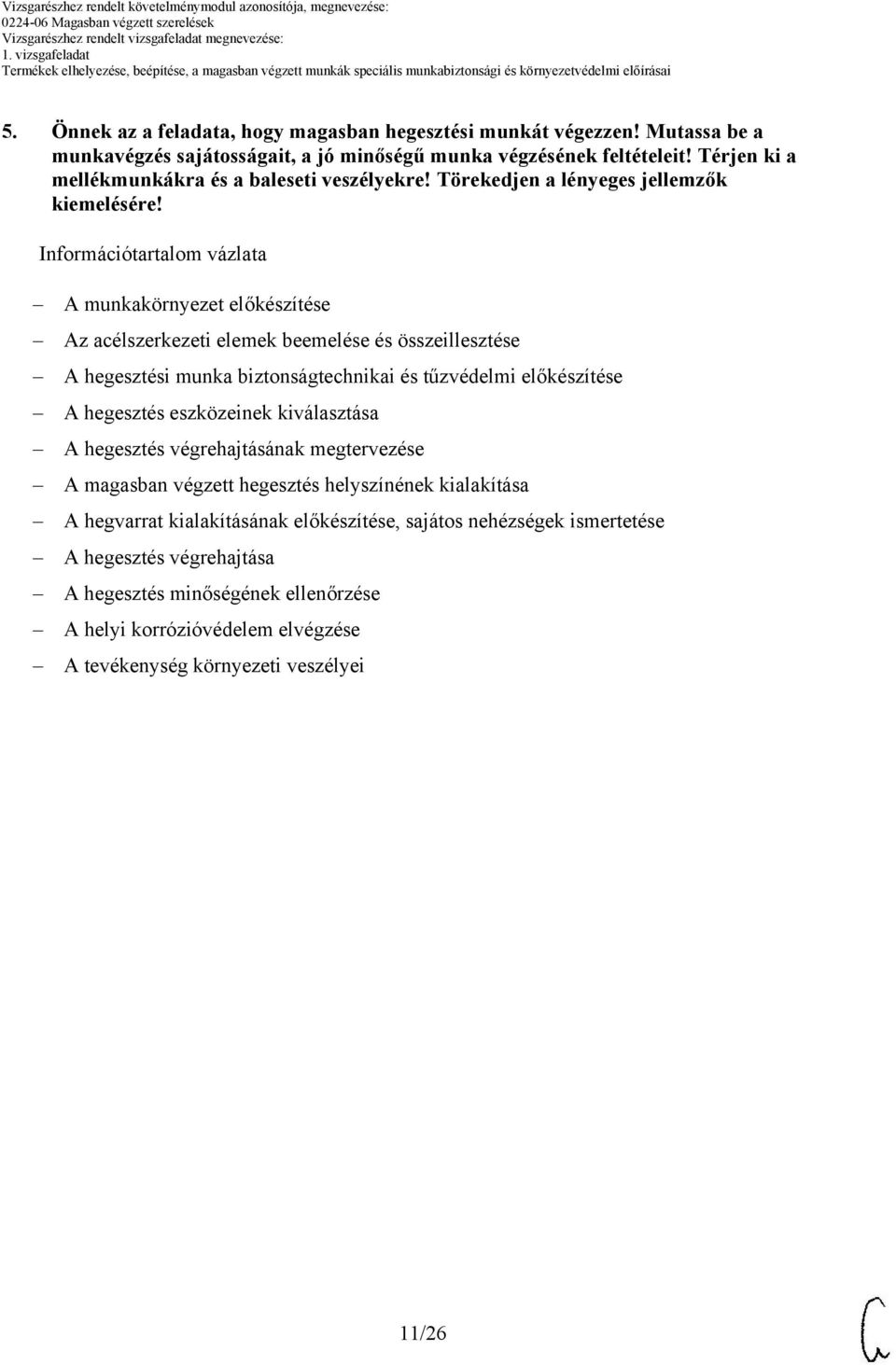 Információtartalom vázlata A munkakörnyezet előkészítése Az acélszerkezeti elemek beemelése és összeillesztése A hegesztési munka biztonságtechnikai és tűzvédelmi előkészítése A hegesztés