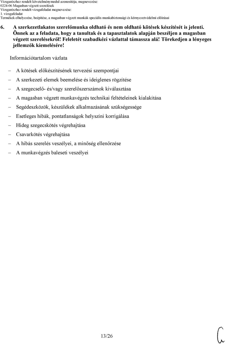 Információtartalom vázlata A kötések előkészítésének tervezési szempontjai A szerkezeti elemek beemelése és ideiglenes rögzítése A szegecselő- és/vagy szerelőszerszámok kiválasztása A magasban