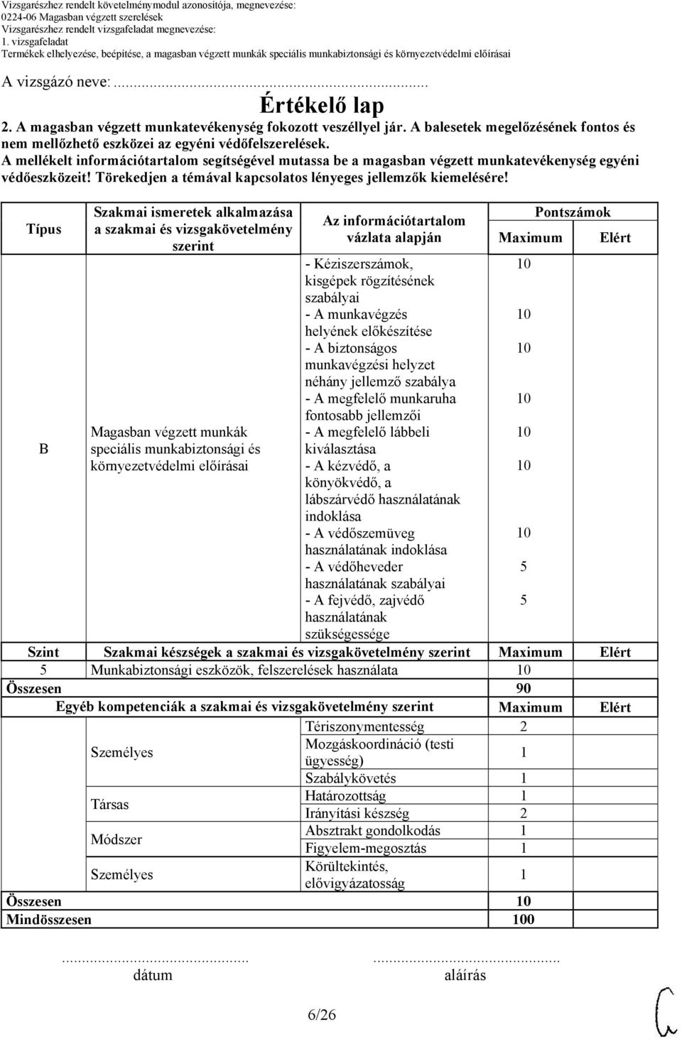 Típus Szakmai ismeretek alkalmazása a szakmai és vizsgakövetelmény szerint Magasban végzett munkák speciális munkabiztonsági és környezetvédelmi előírásai 6/26 Az információtartalom vázlata alapján -