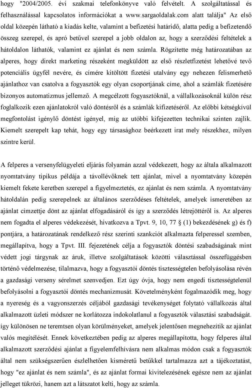 szerzıdési feltételek a hátoldalon láthatók, valamint ez ajánlat és nem számla.