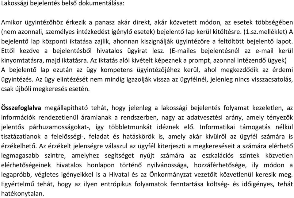 (E-mailes bejelentésnél az e-mail kerül kinyomtatásra, majd iktatásra.