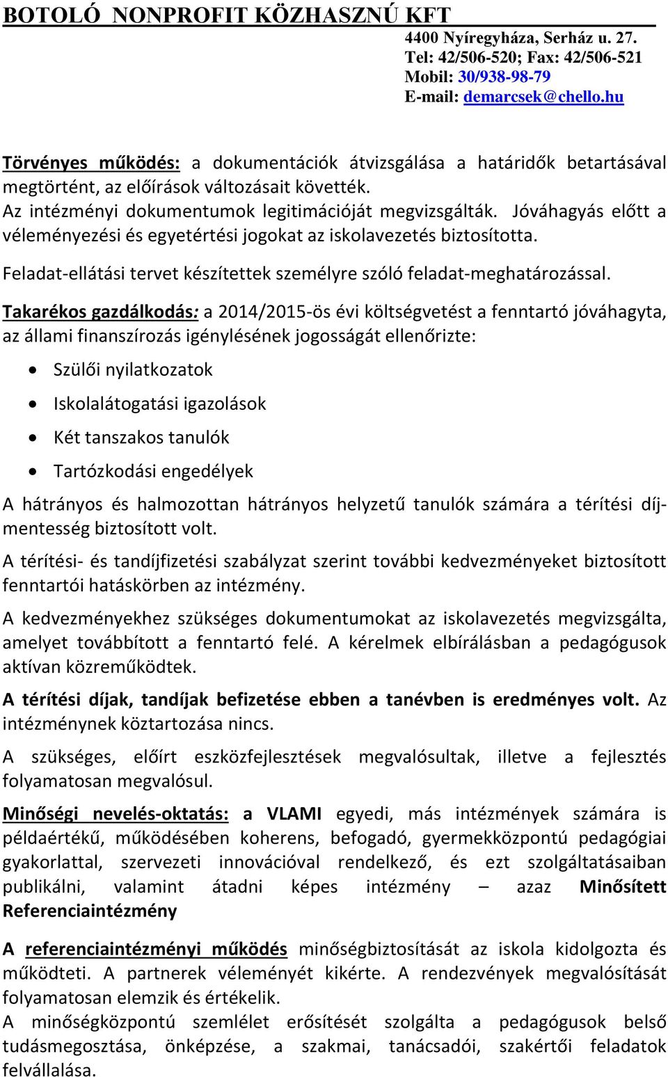 Takarékos gazdálkodás: a 2014/2015-ös évi költségvetést a fenntartó jóváhagyta, az állami finanszírozás igénylésének jogosságát ellenőrizte: Szülői nyilatkozatok Iskolalátogatási igazolások Két