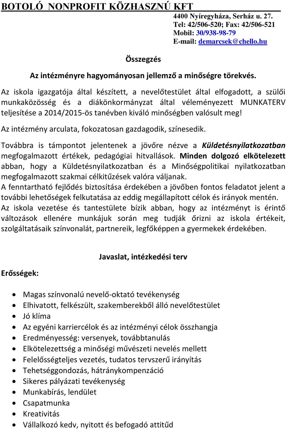 minőségben valósult meg! Az intézmény arculata, fokozatosan gazdagodik, színesedik.