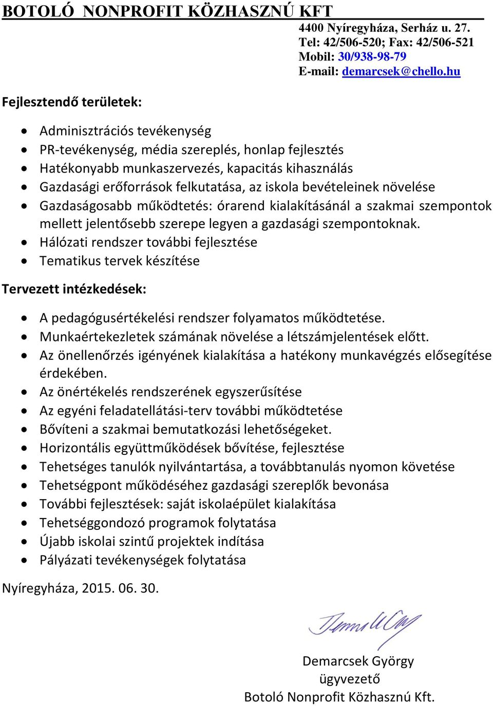Hálózati rendszer további fejlesztése Tematikus tervek készítése Tervezett intézkedések: A pedagógusértékelési rendszer folyamatos működtetése.