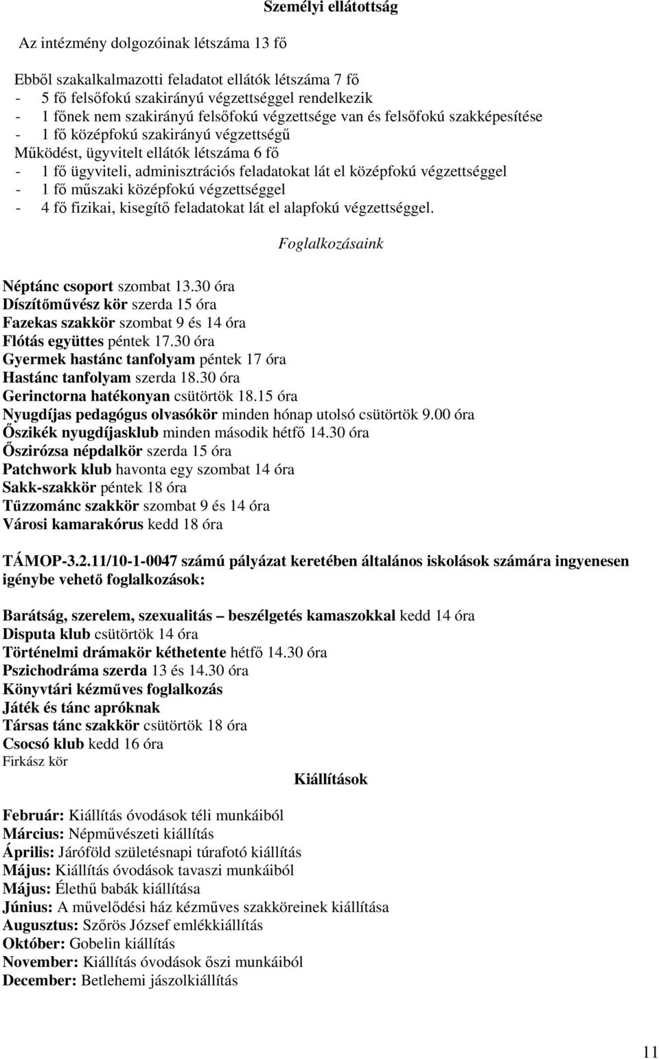 végzettséggel - 1 fı mőszaki középfokú végzettséggel - 4 fı fizikai, kisegítı feladatokat lát el alapfokú végzettséggel. Foglalkozásaink Néptánc csoport szombat 13.
