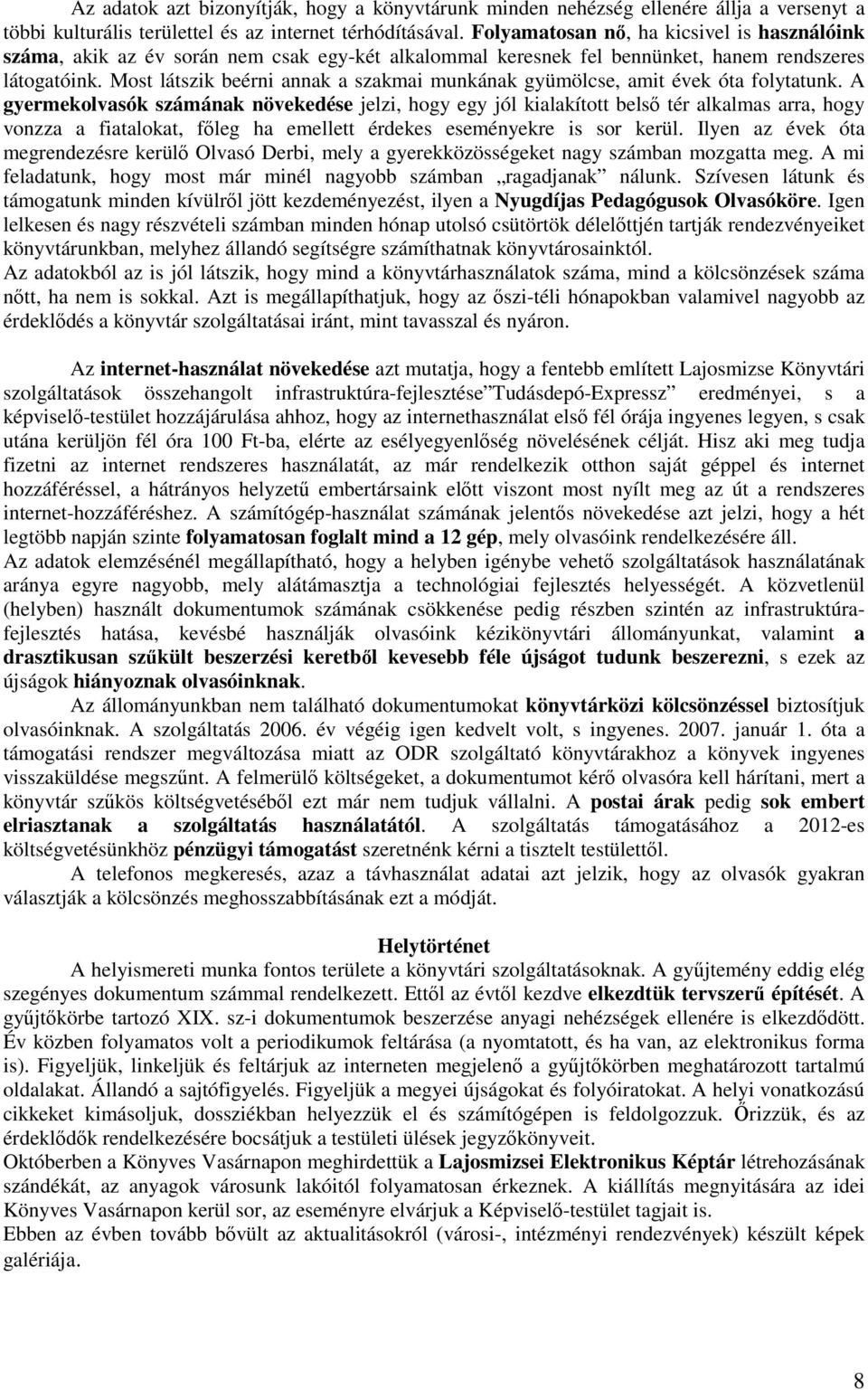 Most látszik beérni annak a szakmai munkának gyümölcse, amit évek óta folytatunk.