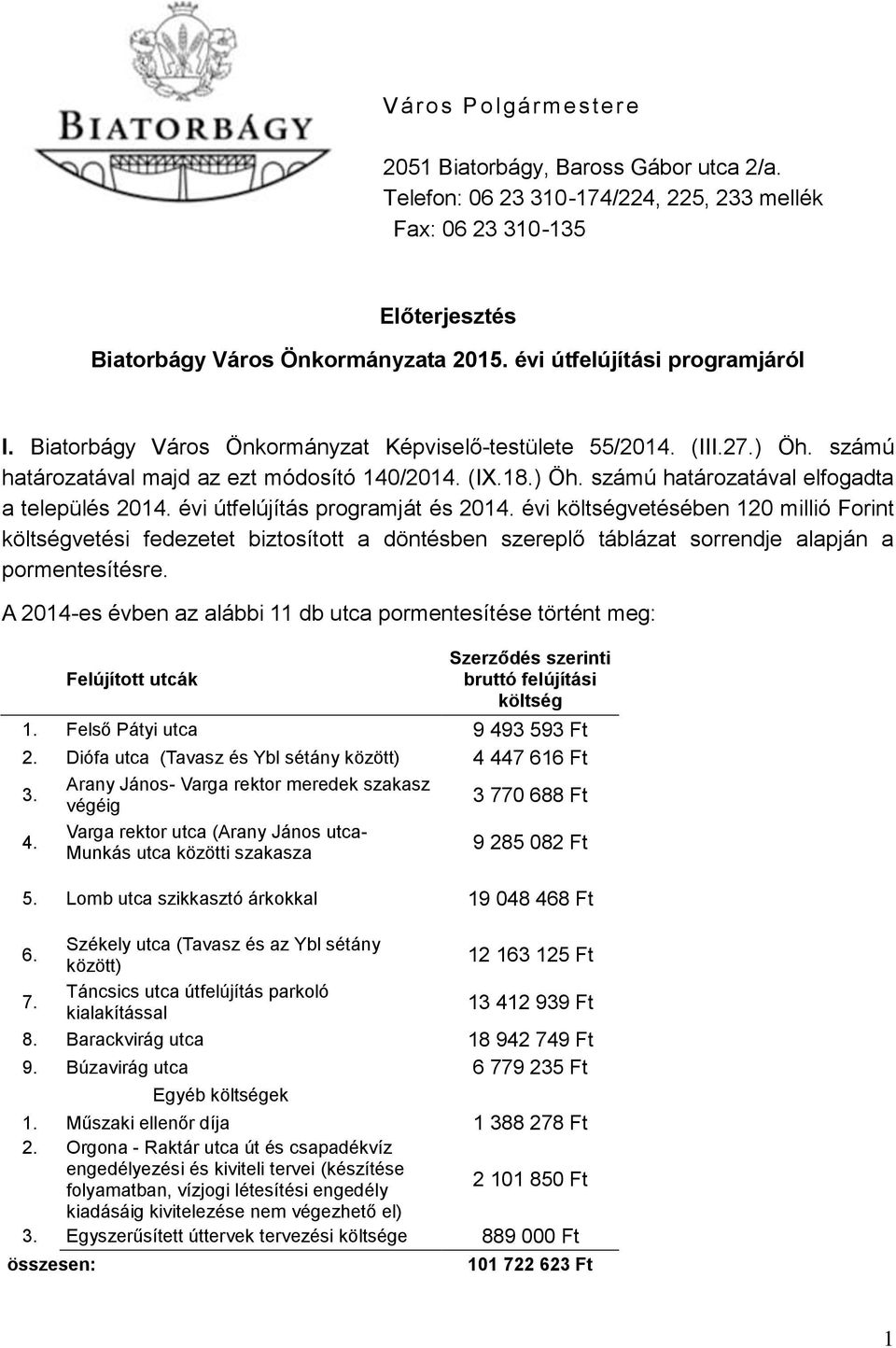 évi útfelújítás programját és 2014. évi költségvetésében 120 millió Forint költségvetési fedezetet biztosított a döntésben szereplő táblázat sorrendje alapján a pormentesítésre.