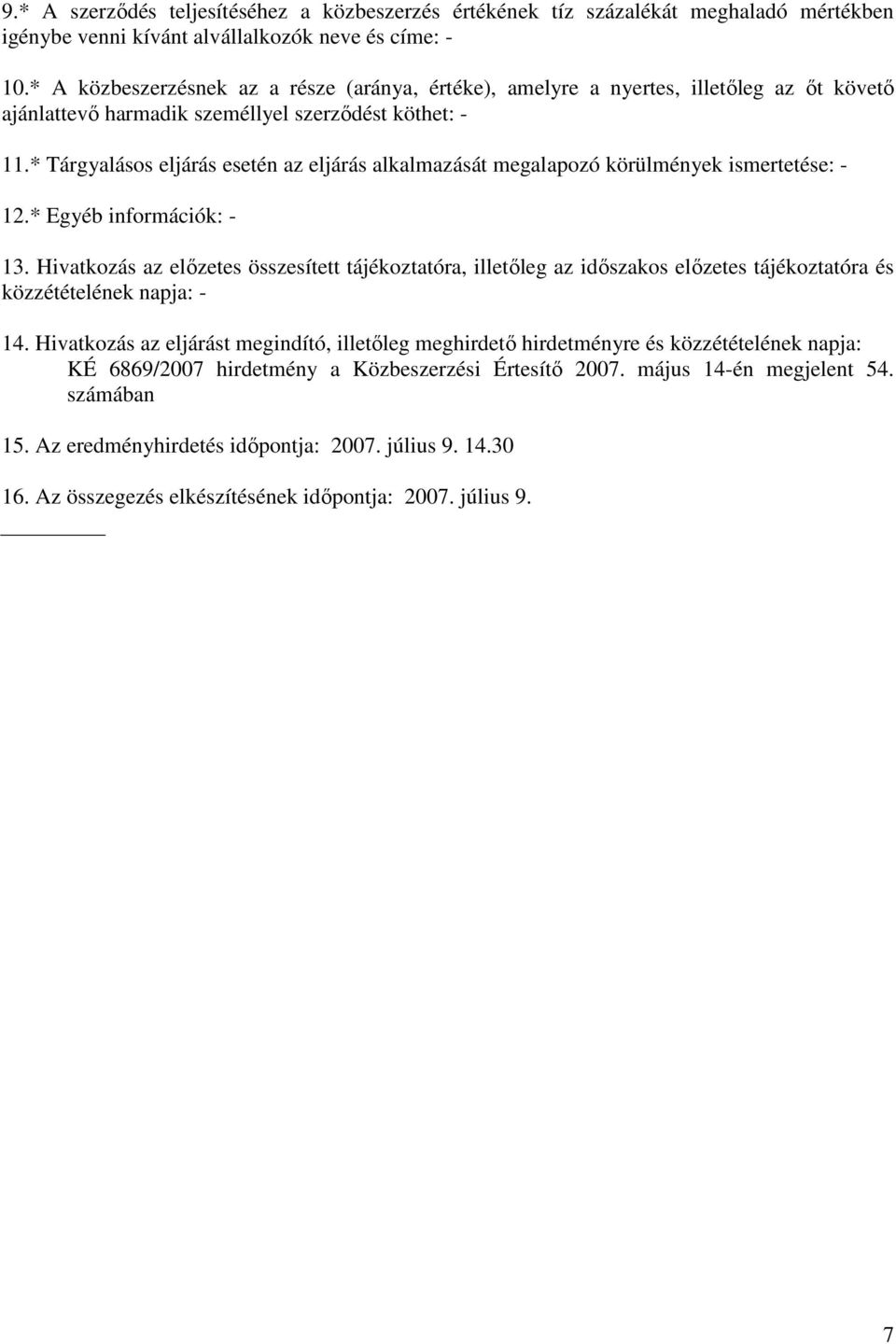 * Tárgyalásos eljárás esetén az eljárás alkalmazását megalapozó körülmények ismertetése: - 12.* Egyéb információk: - 13.