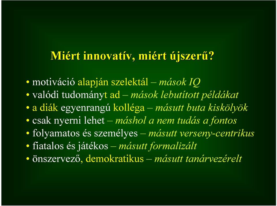 diák egyenrangú kolléga másutt buta kiskölyök csak nyerni lehet máshol a nem tudás a