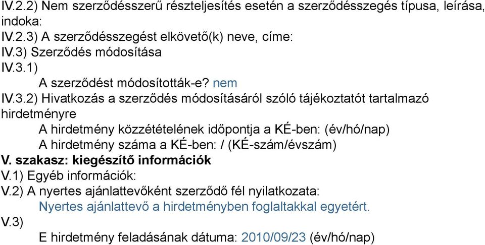 hirdetmény közzétételének időpontja a KÉ-ben: (év/hó/nap) A hirdetmény száma a KÉ-ben: / (KÉ-szám/évszám) V. szakasz: kiegészítő információk V.