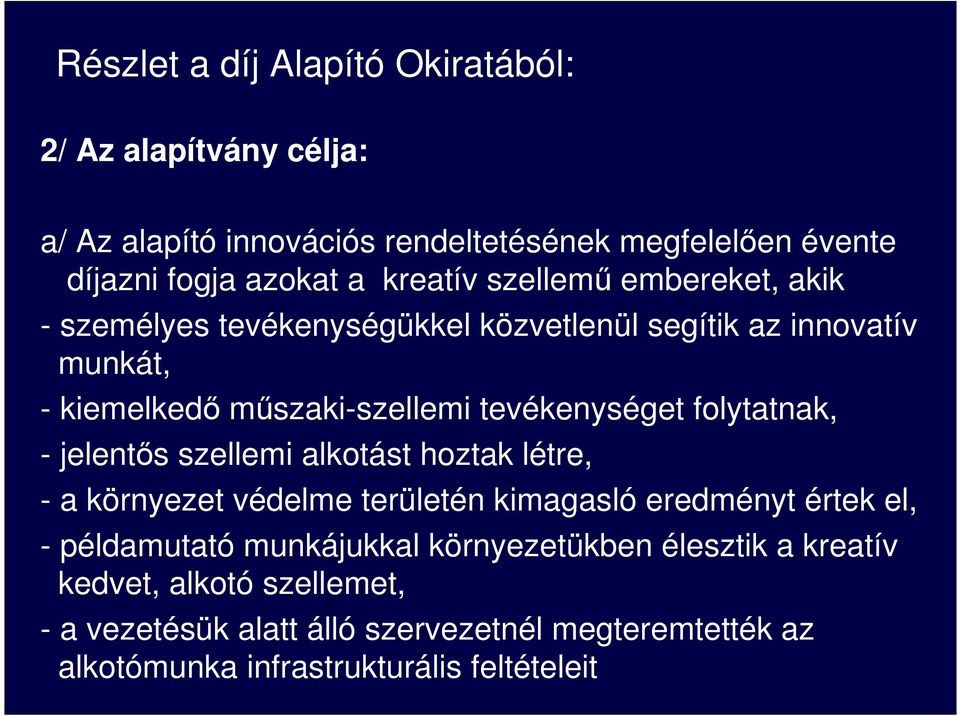 folytatnak, - jelentıs szellemi alkotást hoztak létre, - a környezet védelme területén kimagasló eredményt értek el, - példamutató munkájukkal