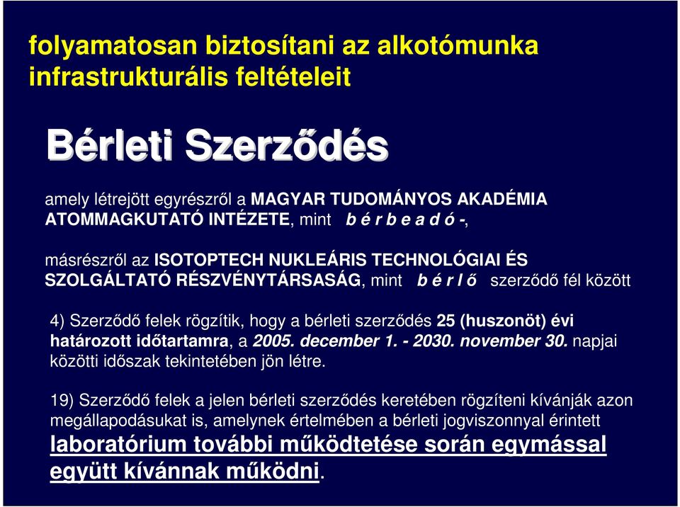 szerzıdés 25 (huszonöt) évi határozott idıtartamra, a 2005. december 1. - 2030. november 30. napjai közötti idıszak tekintetében jön létre.