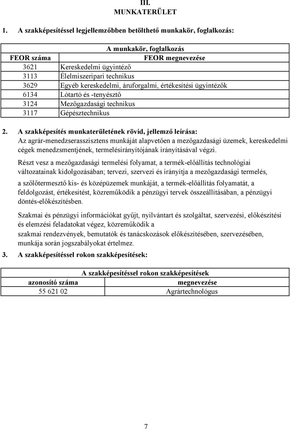 kereskedelmi, áruforgalmi, értékesítési ügyintézők 6134 Lótartó és -tenyésztő 31