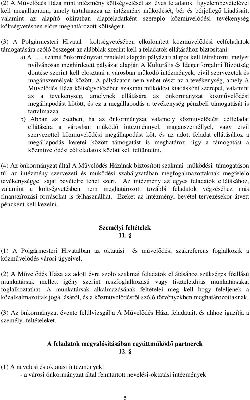 (3) A Polgármesteri Hivatal költségvetésében elkülönített közmővelıdési célfeladatok támogatására szóló összeget az alábbiak szerint kell a feladatok ellátásához biztosítani: a) A.