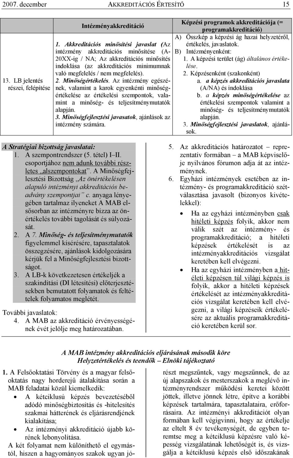 Az intézmény egészének, valamint a karok egyenkénti minıségértékelése az értékelési szempontok, valamint a minıség- és teljesítménymutatók alapján. 3.