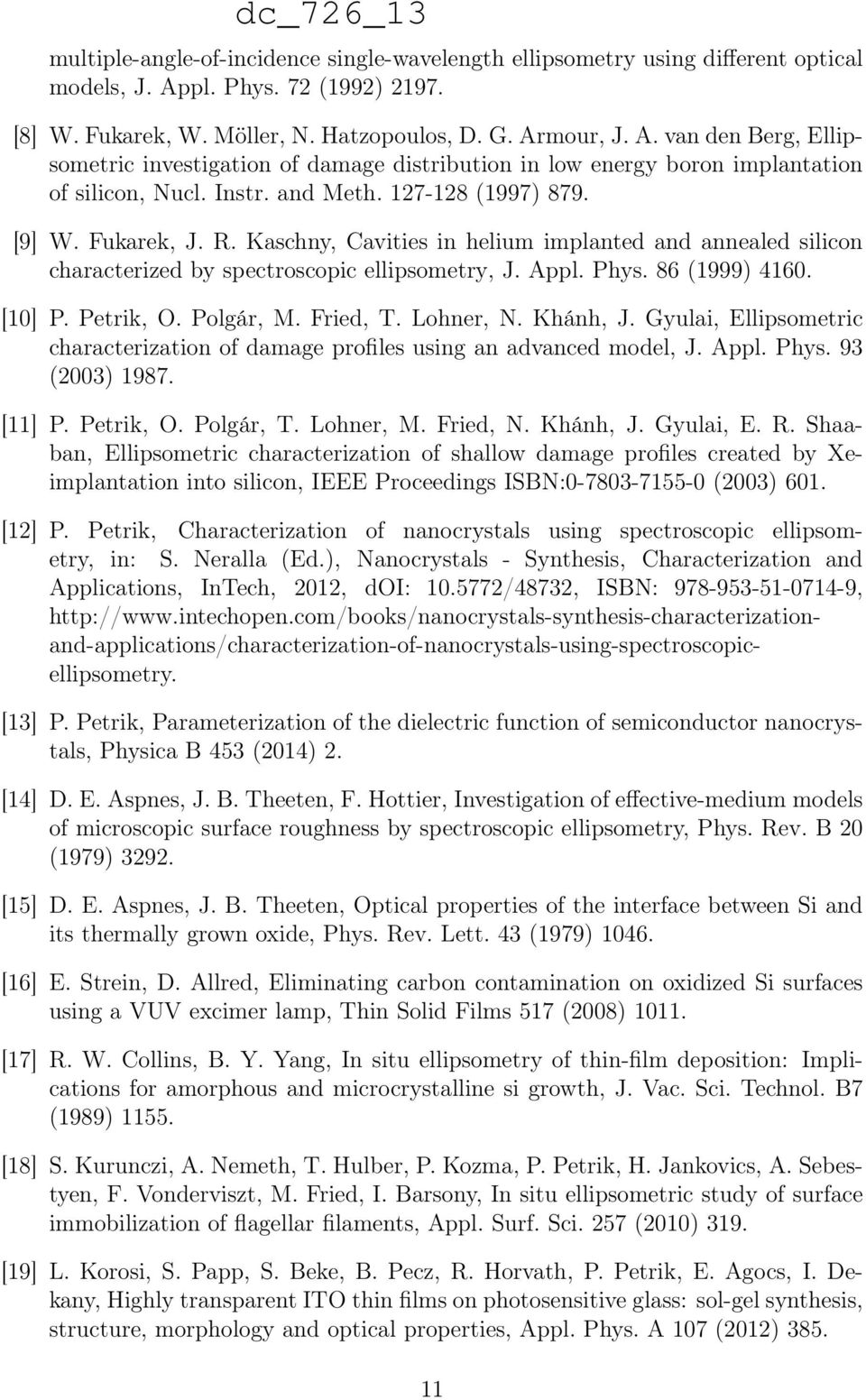 Instr. and Meth. 127-128 (1997) 879. [9] W. Fukarek, J. R. Kaschny, Cavities in helium implanted and annealed silicon characterized by spectroscopic ellipsometry, J. Appl. Phys. 86 (1999) 4160.