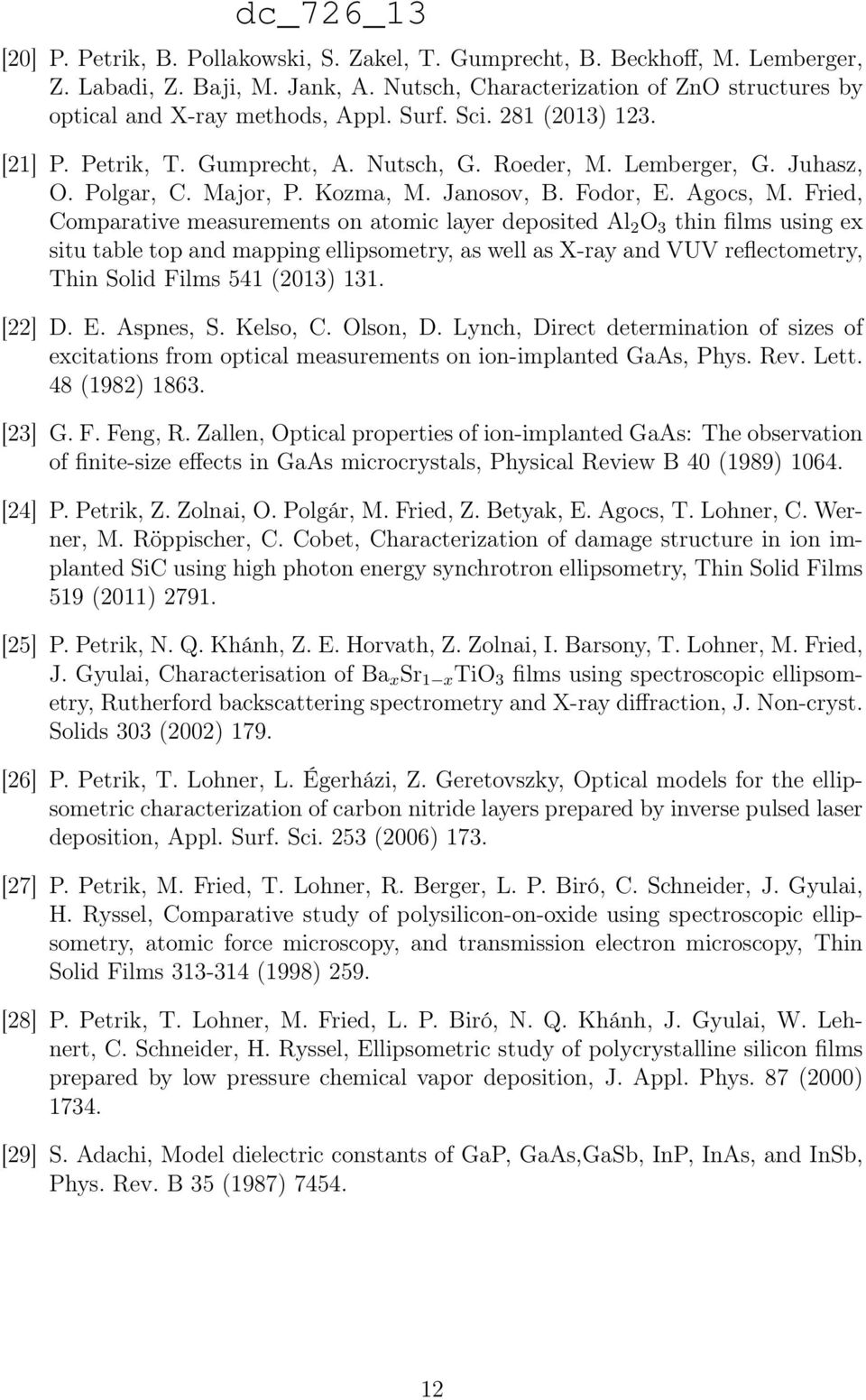 Fried, Comparative measurements on atomic layer deposited Al 2 O 3 thin films using ex situ table top and mapping ellipsometry, as well as X-ray and VUV reflectometry, Thin Solid Films 541 (2013) 131.