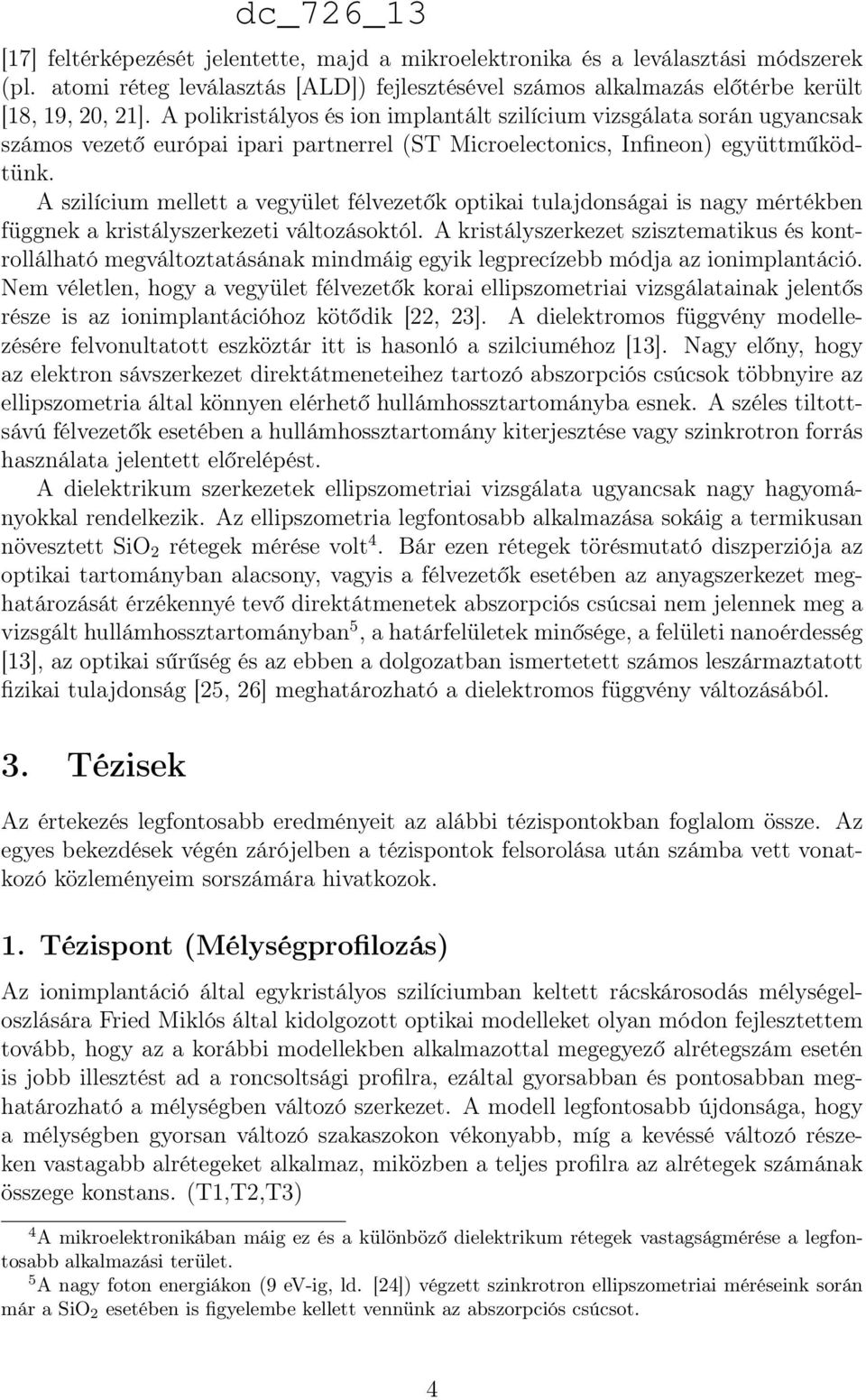 A szilícium mellett a vegyület félvezetők optikai tulajdonságai is nagy mértékben függnek a kristályszerkezeti változásoktól.