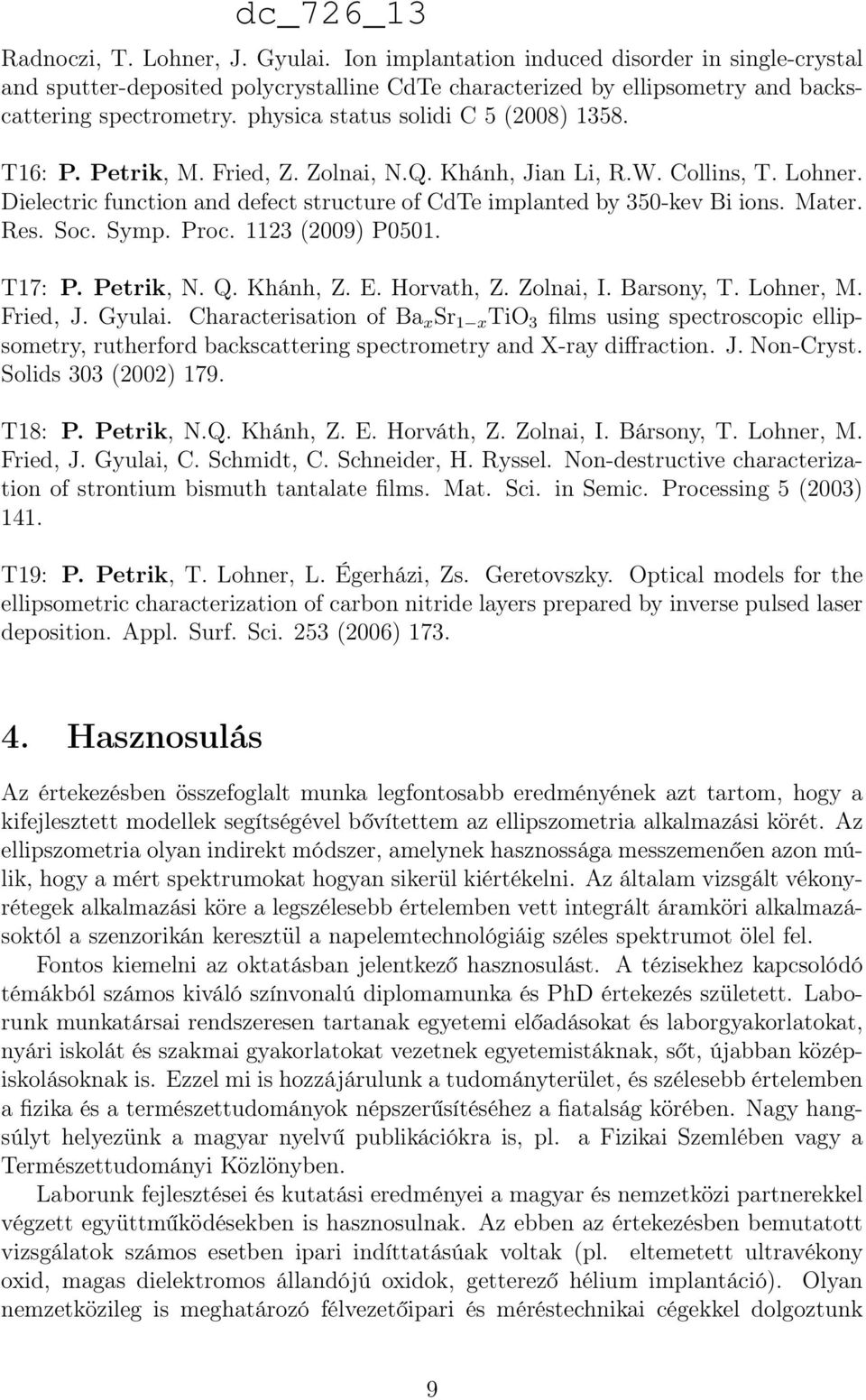 Mater. Res. Soc. Symp. Proc. 1123 (2009) P0501. T17: P. Petrik, N. Q. Khánh, Z. E. Horvath, Z. Zolnai, I. Barsony, T. Lohner, M. Fried, J. Gyulai.