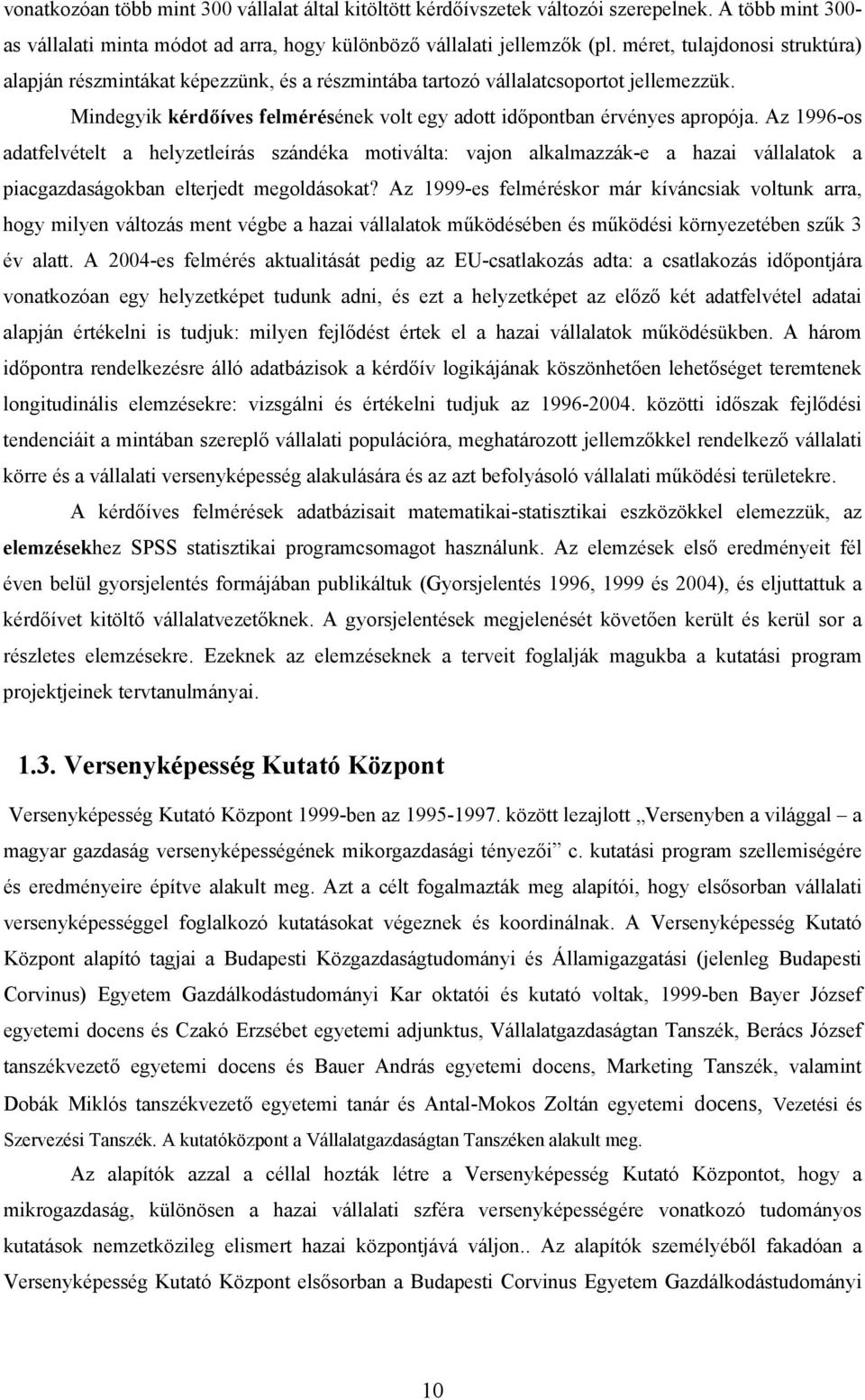 Az 1996-os adatfelvételt a helyzetleírás szándéka motiválta: vajon alkalmazzák-e a hazai vállalatok a piacgazdaságokban elterjedt megoldásokat?