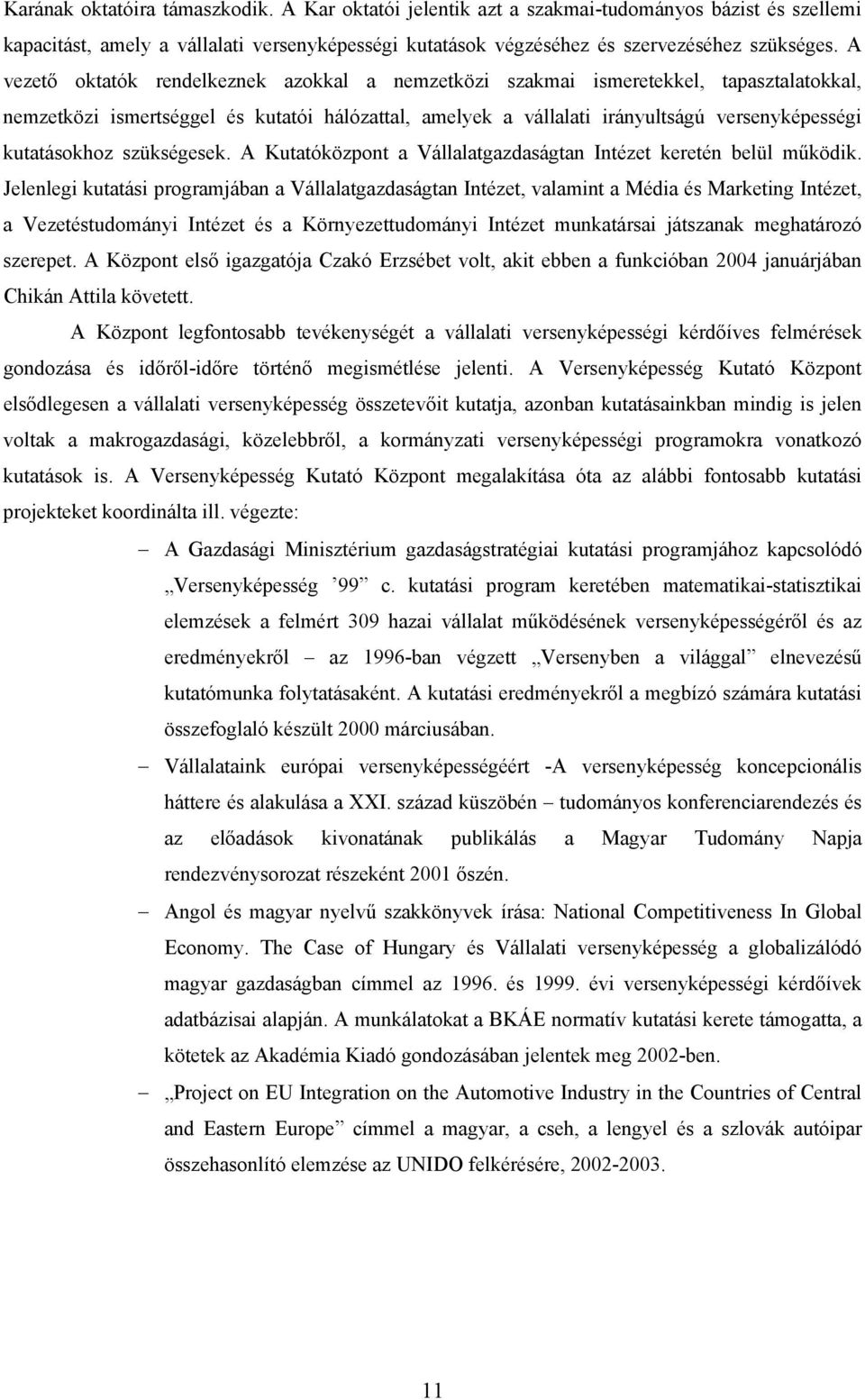 kutatásokhoz szükségesek. A Kutatóközpont a Vállalatgazdaságtan Intézet keretén belül működik.
