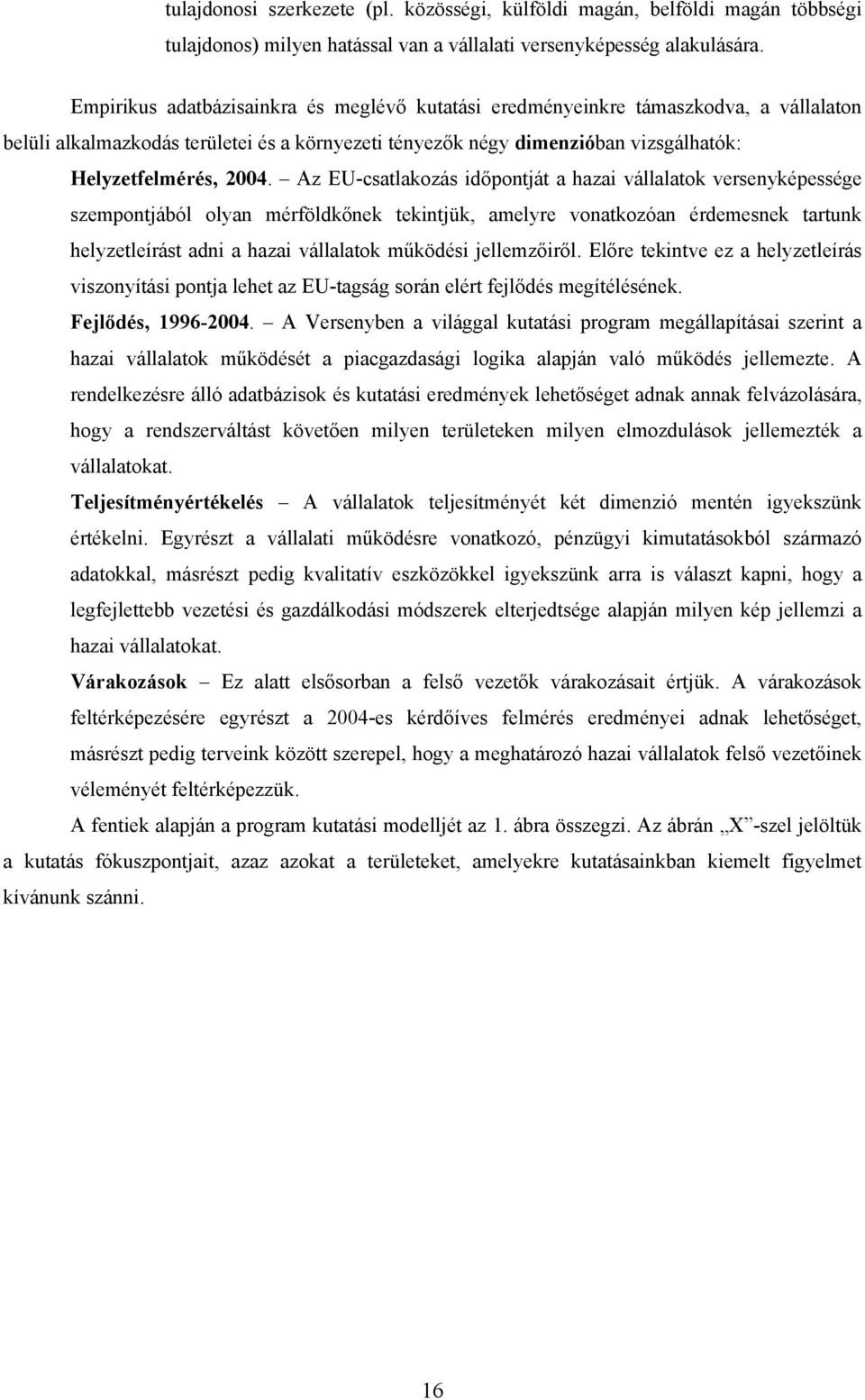 Az EU-csatlakozás időpontját a hazai vállalatok versenyképessége szempontjából olyan mérföldkőnek tekintjük, amelyre vonatkozóan érdemesnek tartunk helyzetleírást adni a hazai vállalatok működési