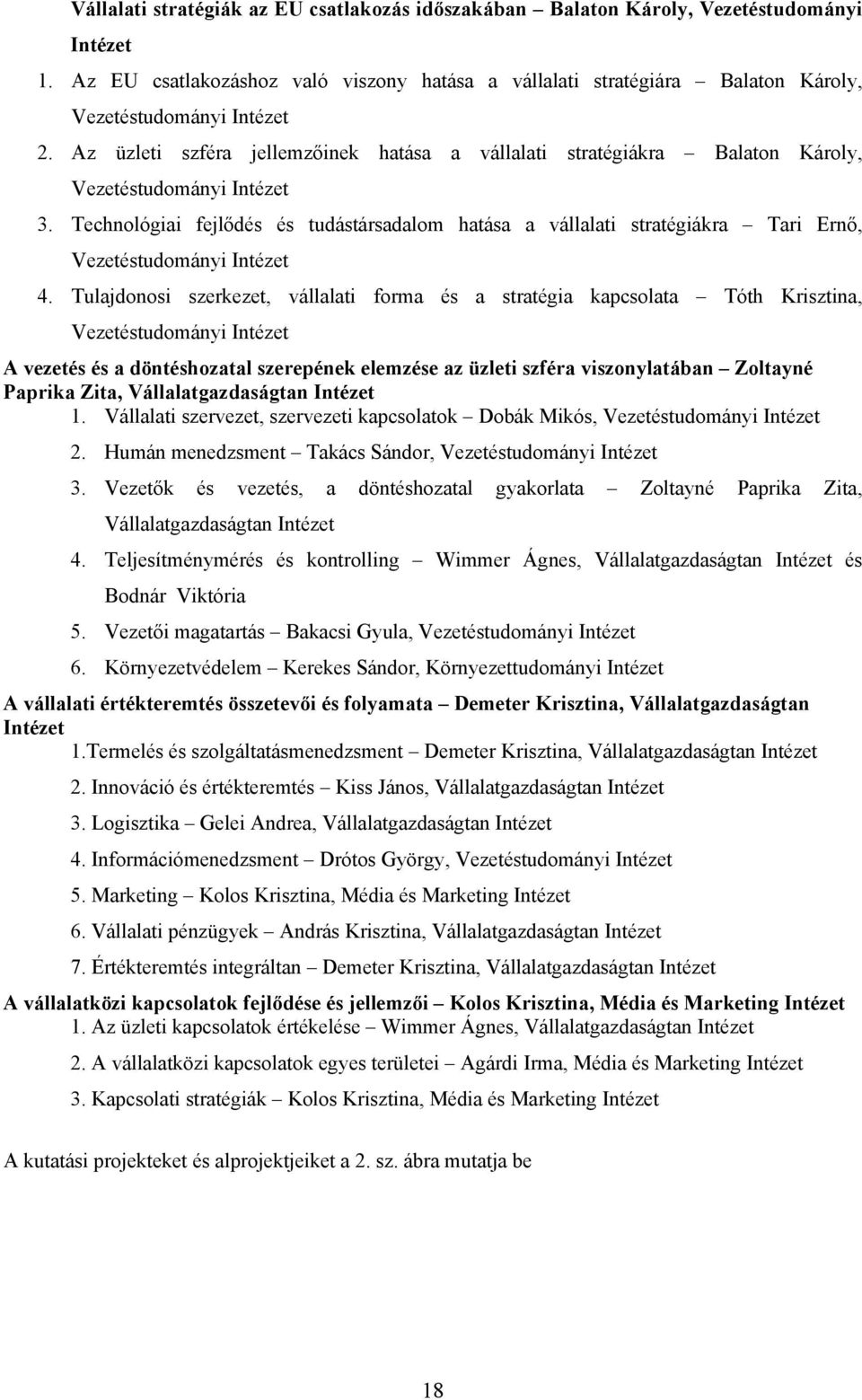 Az üzleti szféra jellemzőinek hatása a vállalati stratégiákra Balaton Károly, Vezetéstudományi Intézet 3.