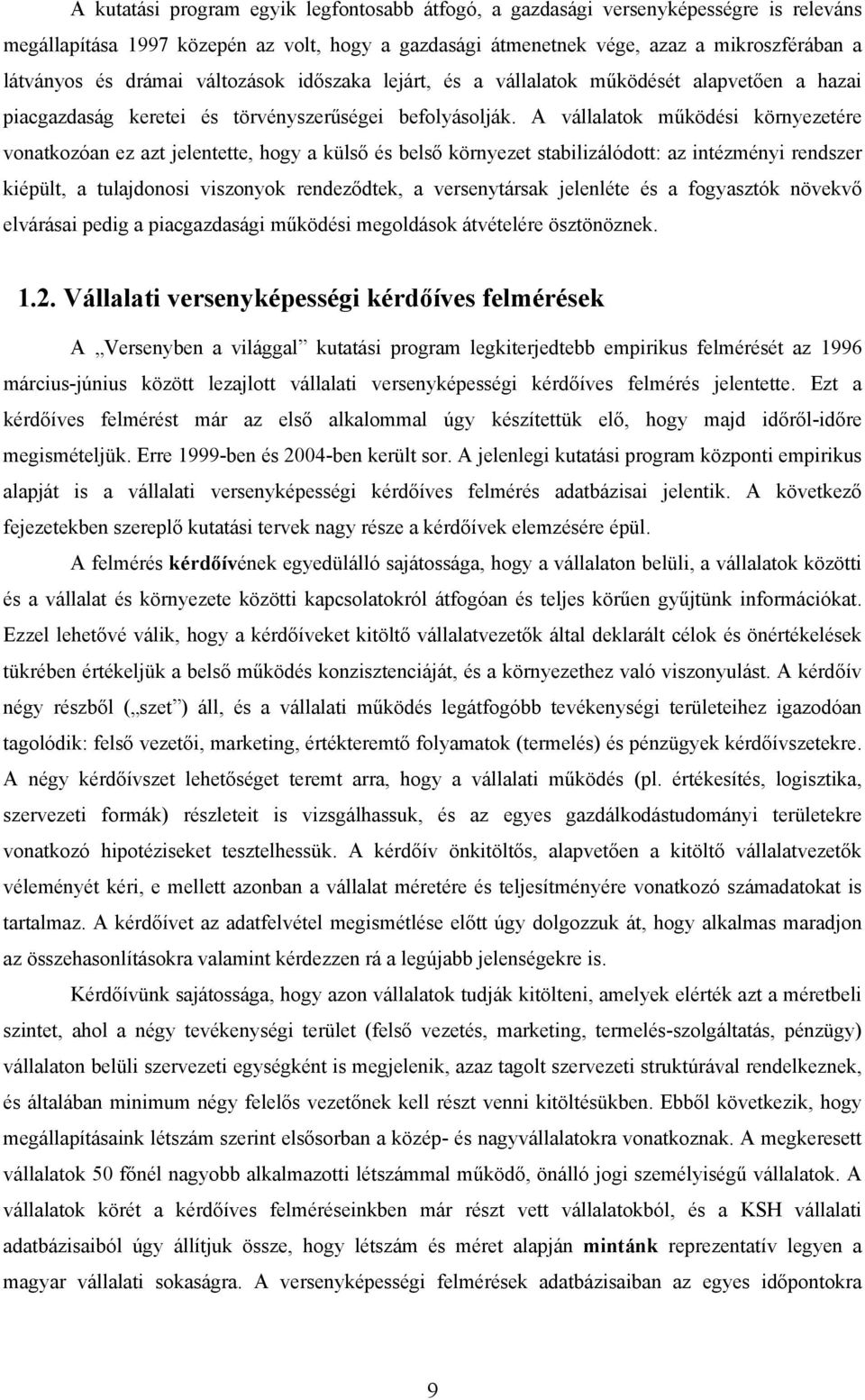 A vállalatok működési környezetére vonatkozóan ez azt jelentette, hogy a külső és belső környezet stabilizálódott: az intézményi rendszer kiépült, a tulajdonosi viszonyok rendeződtek, a versenytársak