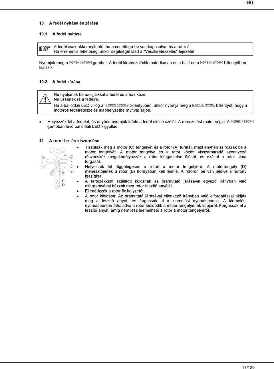 10.2 A fedél zárása Ne nyúljanak be az ujjaikkal a fedél és a ház közé. Ne üssenek rá a fedélre.