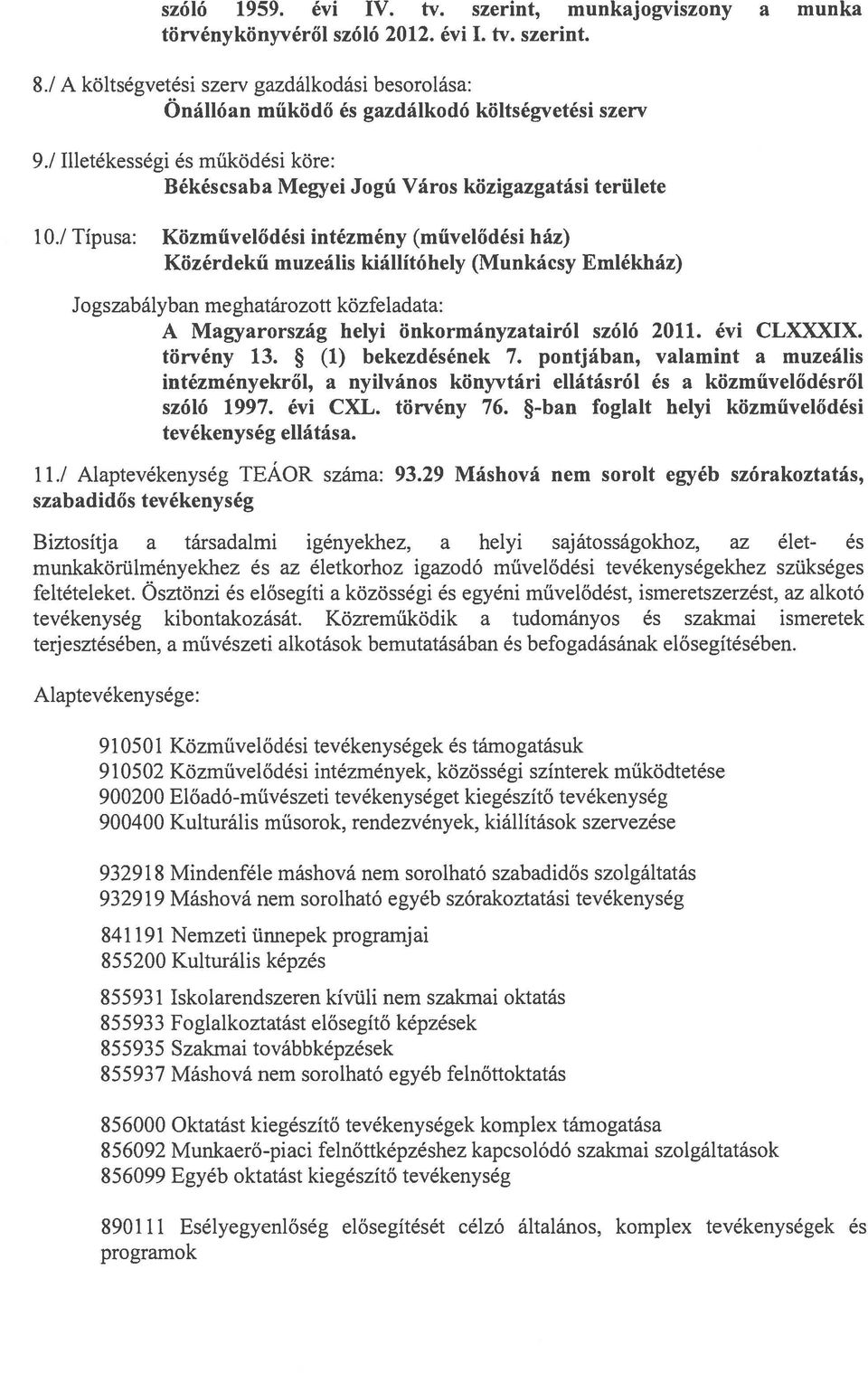 / Típusa: Közművelődési intézmény (művelődési ház) Közérdekű muzeális kiállító hely (Munkácsy Emlékház) Jogszabályban meghatározott közfeladata: A Magyarország helyi önkormányzatairól szóló 2011.