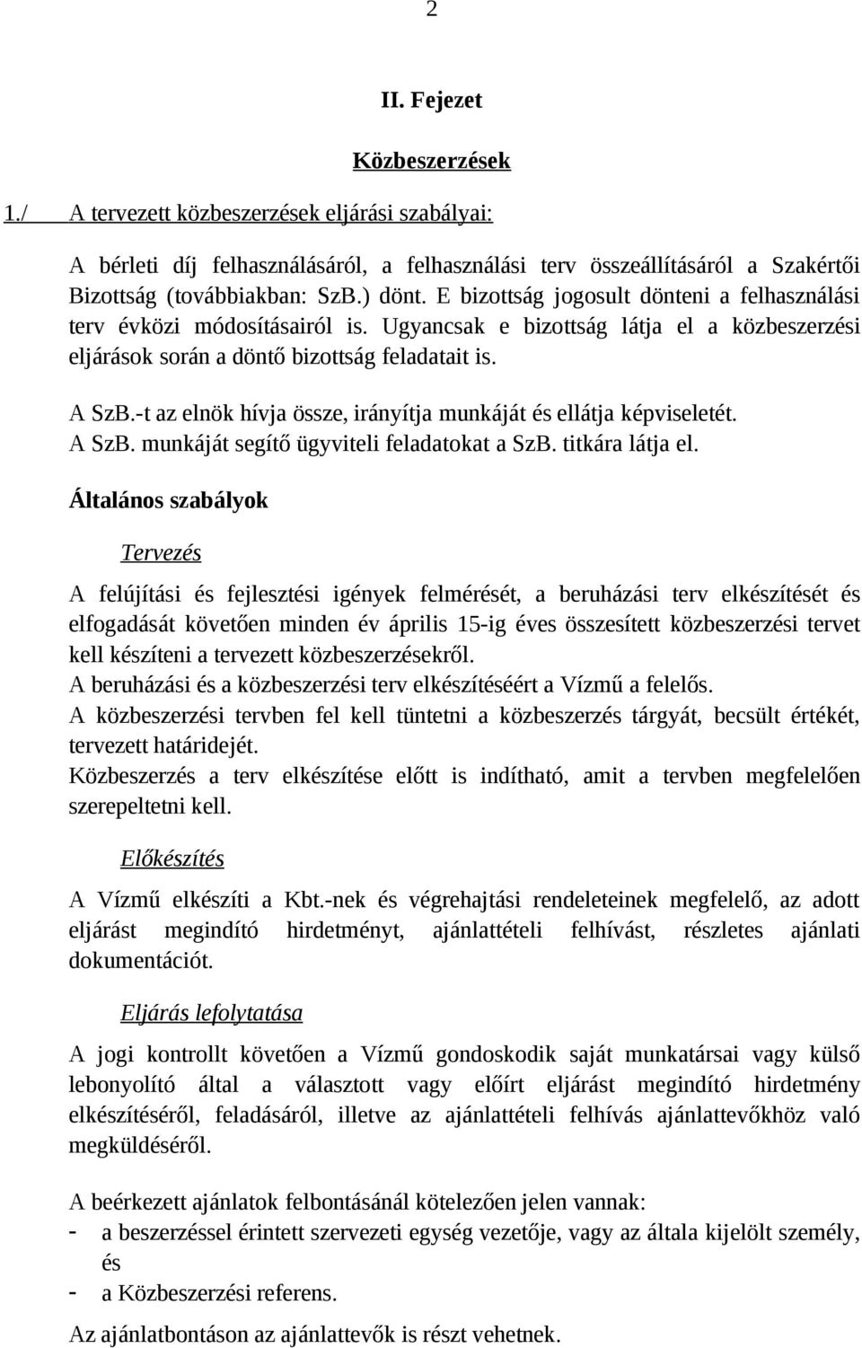 -t az elnök hívja össze, irányítja munkáját és ellátja képviseletét. A SzB. munkáját segítő ügyviteli feladatokat a SzB. titkára látja el.