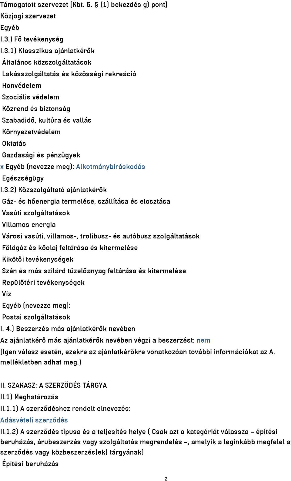 1) Klasszikus ajánlatkérők Általános közszolgáltatások Lakásszolgáltatás és közösségi rekreáció Honvédelem Szociális védelem Közrend és biztonság Szabadidő, kultúra és vallás Környezetvédelem Oktatás