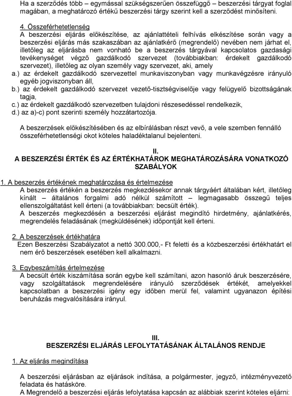 illetőleg az eljárásba nem vonható be a beszerzés tárgyával kapcsolatos gazdasági tevékenységet végző gazdálkodó szervezet (továbbiakban: érdekelt gazdálkodó szervezet), illetőleg az olyan személy