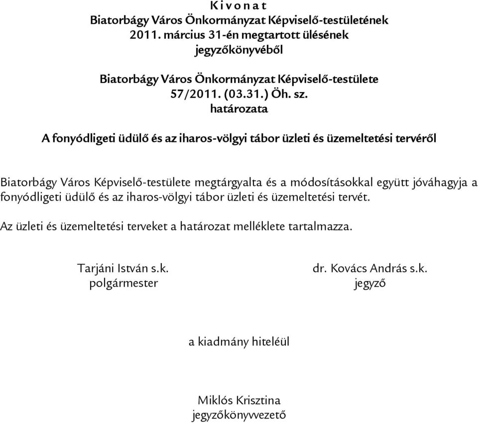 határozata A fonyódligeti üdülő és az iharos-völgyi tábor üzleti és üzemeltetési tervéről Biatorbágy Város Képviselő-testülete megtárgyalta és a módosításokkal