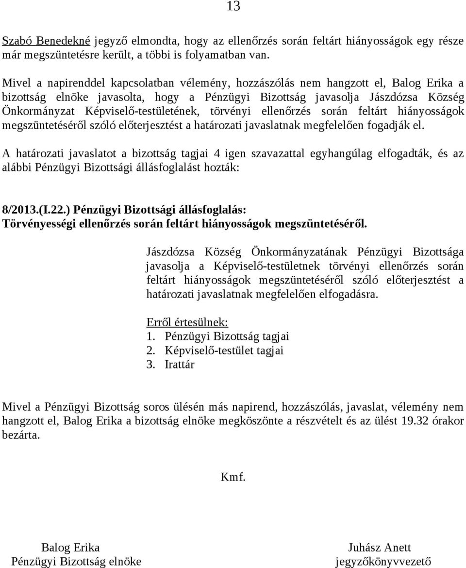 Képviselő-testületének, törvényi ellenőrzés során feltárt hiányosságok megszüntetéséről szóló előterjesztést a határozati javaslatnak megfelelően fogadják el.