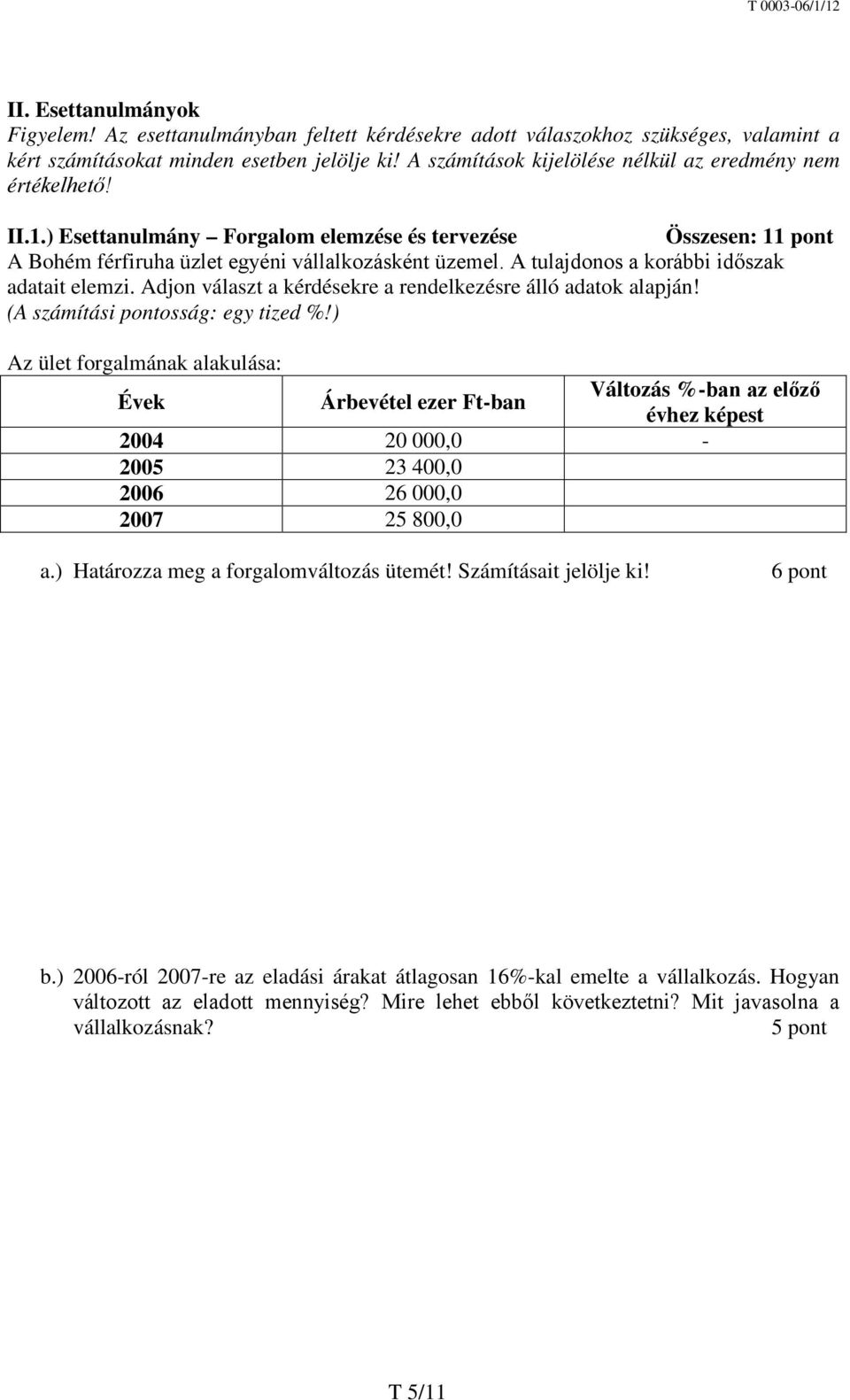 A tulajdonos a korábbi időszak adatait elemzi. Adjon választ a kérdésekre a rendelkezésre álló adatok alapján! (A számítási pontosság: egy tized %!