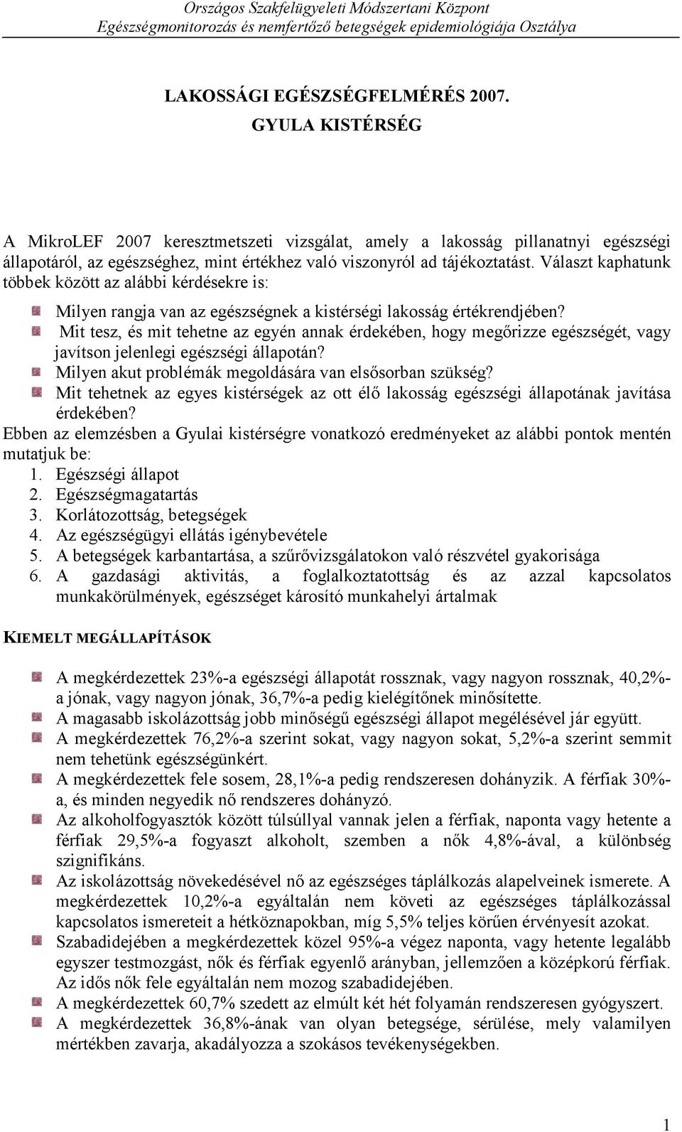 Választ kaphatunk többek között az alábbi kérdésekre is: Milyen rangja van az egészségnek a kistérségi lakosság értékrendjében?