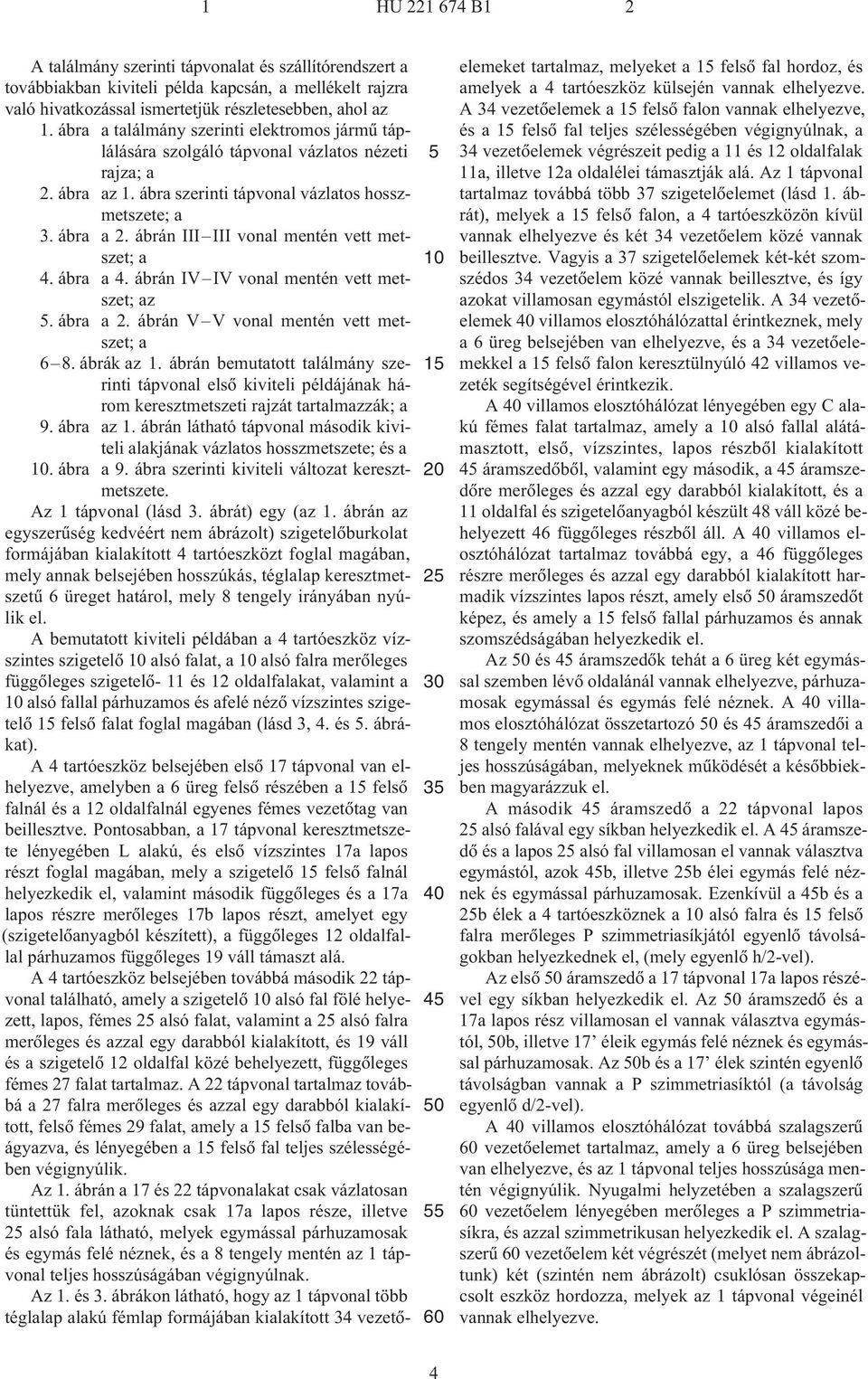 ábrán III III vonal mentén vett metszet; a 4. ábra a 4. ábrán IV IV vonal mentén vett metszet; az. ábra a 2. ábrán V V vonal mentén vett metszet; a 6 8. ábrák az 1.