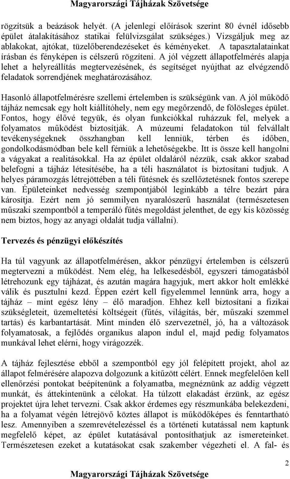 A jól végzett állapotfelmérés alapja lehet a helyreállítás megtervezésének, és segítséget nyújthat az elvégzendő feladatok sorrendjének meghatározásához.