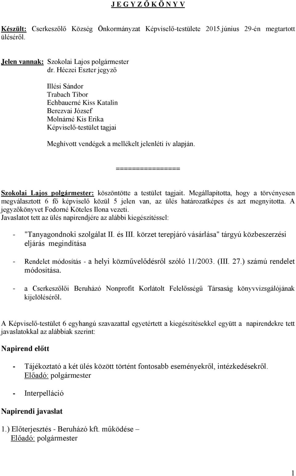 ================ Szokolai Lajos polgármester: köszöntötte a testület tagjait.