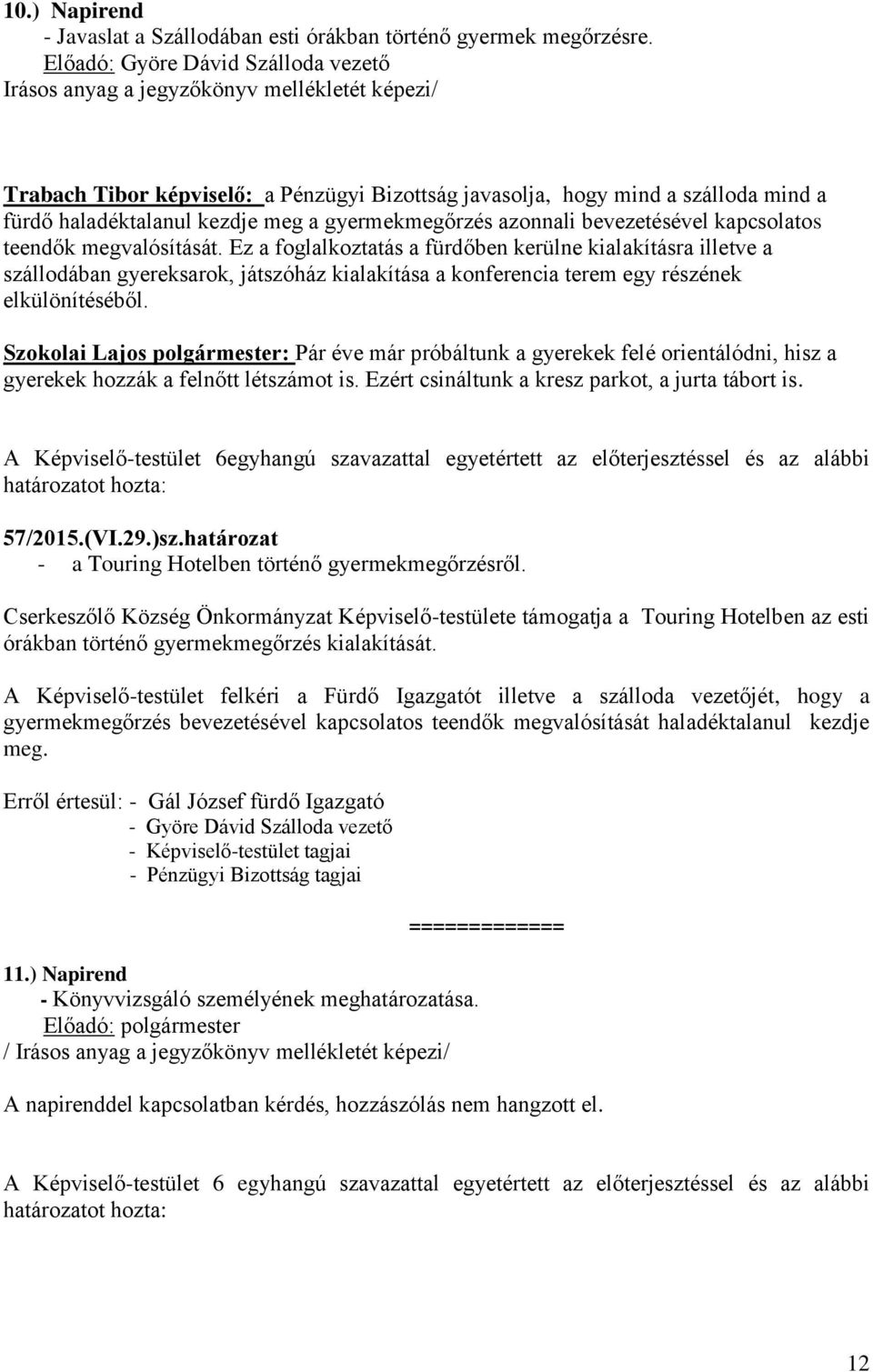 a gyermekmegőrzés azonnali bevezetésével kapcsolatos teendők megvalósítását.