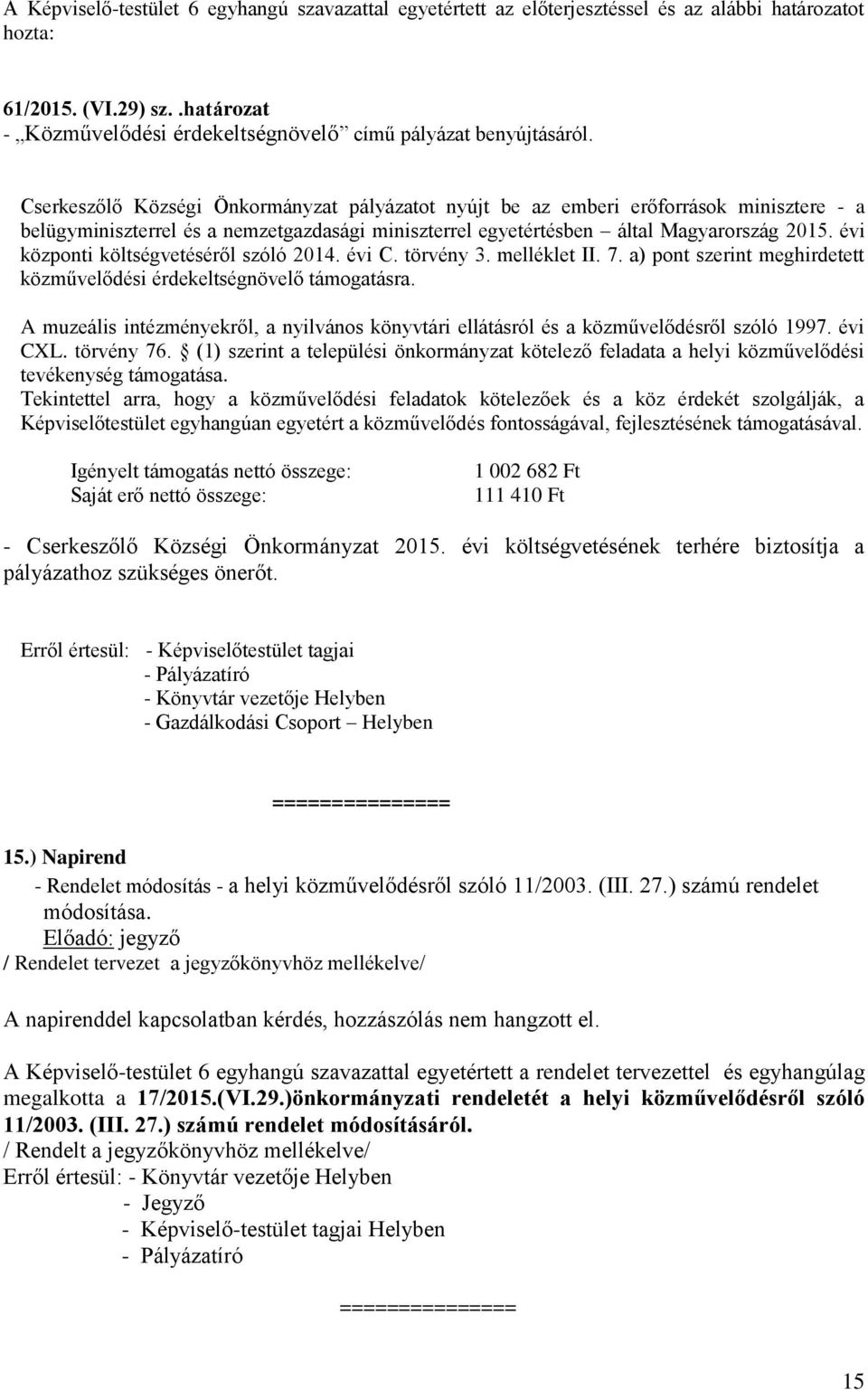 évi központi költségvetéséről szóló 2014. évi C. törvény 3. melléklet II. 7. a) pont szerint meghirdetett közművelődési érdekeltségnövelő támogatásra.