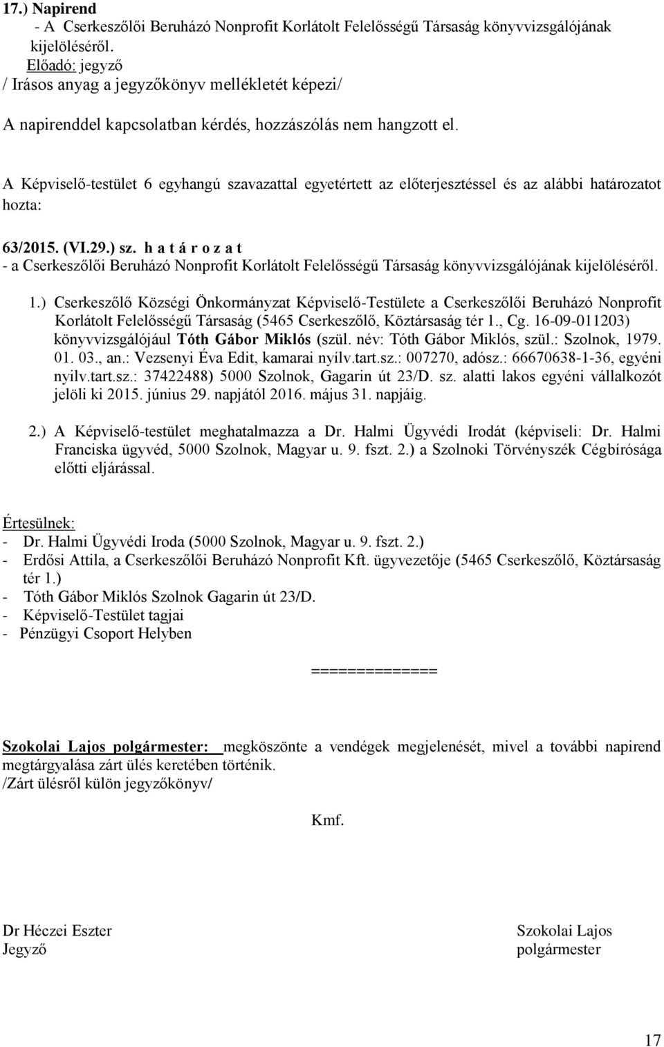 h a t á r o z a t - a Cserkeszőlői Beruházó Nonprofit Korlátolt Felelősségű Társaság könyvvizsgálójának kijelöléséről. 1.