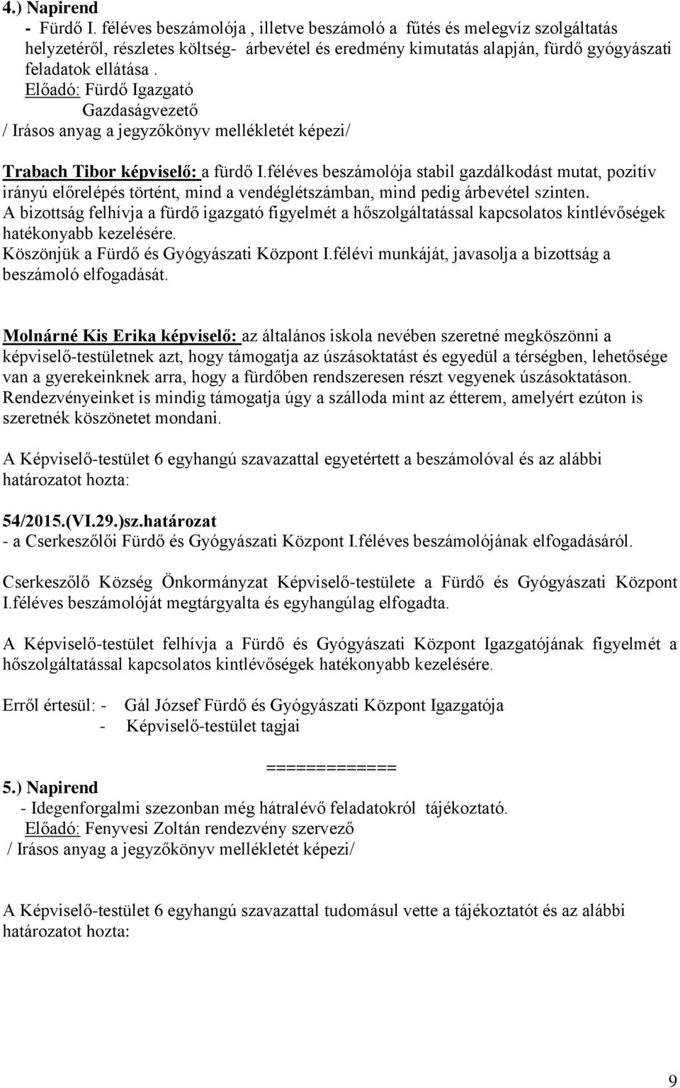Előadó: Fürdő Igazgató Gazdaságvezető Trabach Tibor képviselő: a fürdő I.