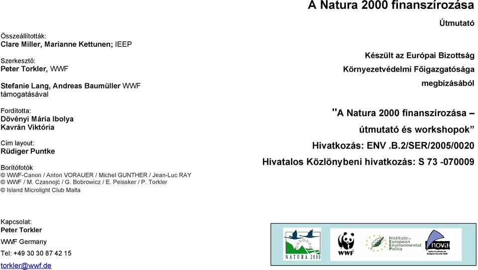 Czasnojć / G. Bobrowicz / E. Peissker / P. Torkler Island Microlight Club Malta Kapcsolat: Peter Torkler WWF Germany Tel: +49 30 30 87 42 15 torkler@wwf.